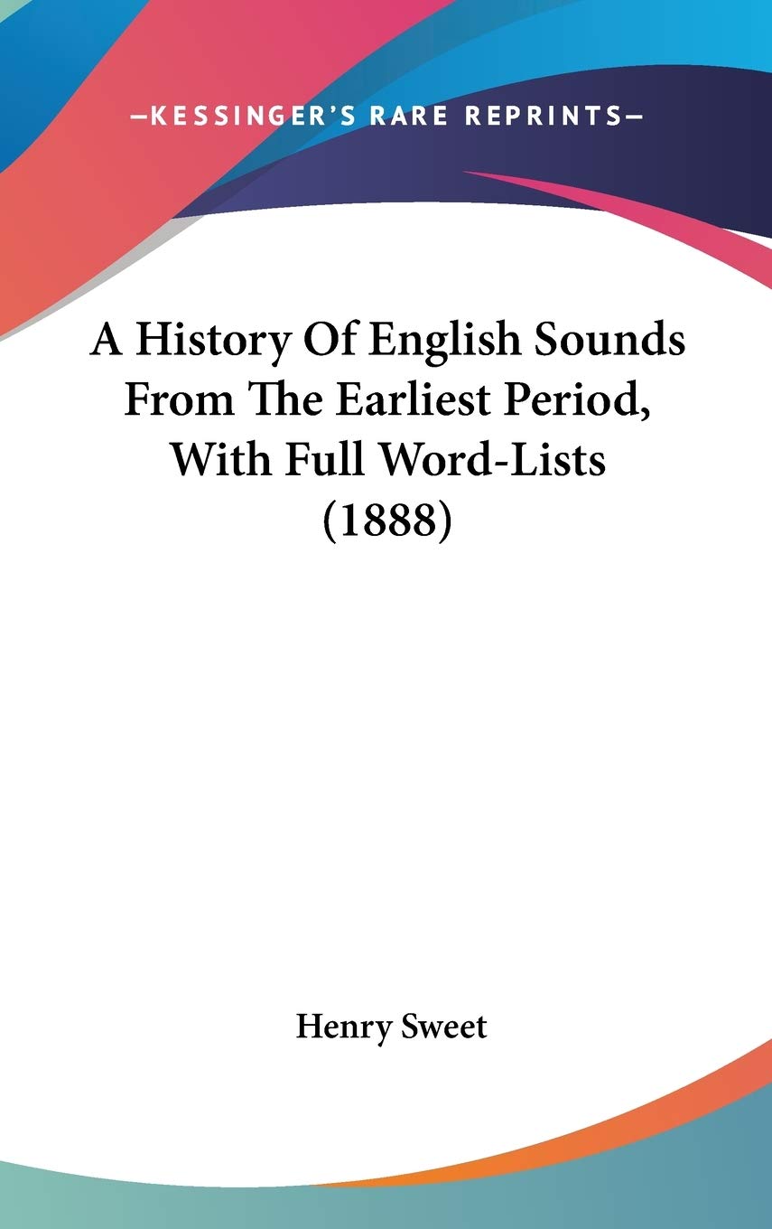 A History Of English Sounds From The Earliest Period, With Full Word-Lists (1888) Politics & History