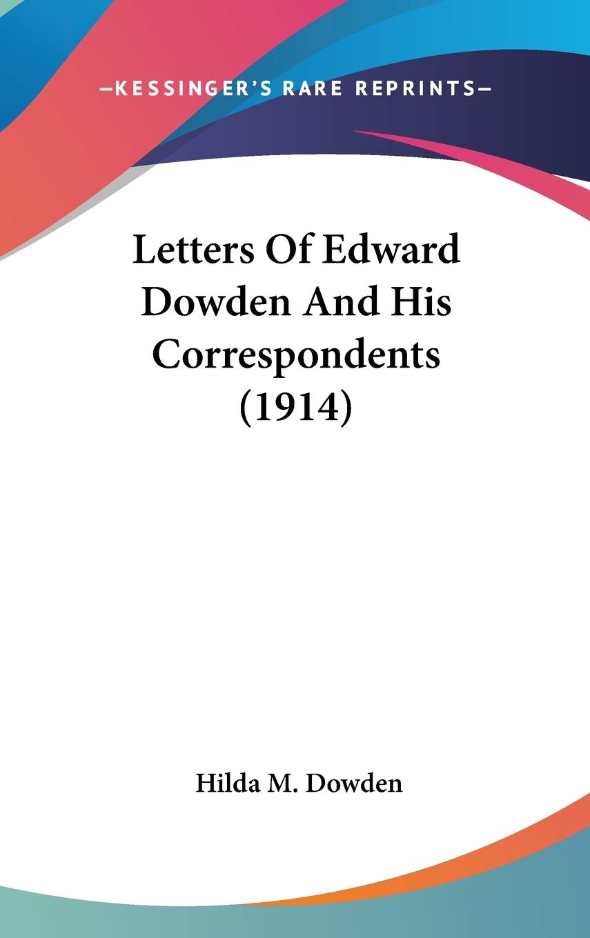 Letters Of Edward Dowden And His Correspondents (1914) Essays & Short Stories