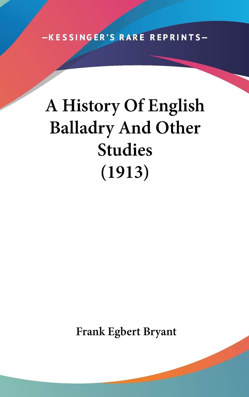 A History Of English Balladry And Other Studies (1913) Politics & History