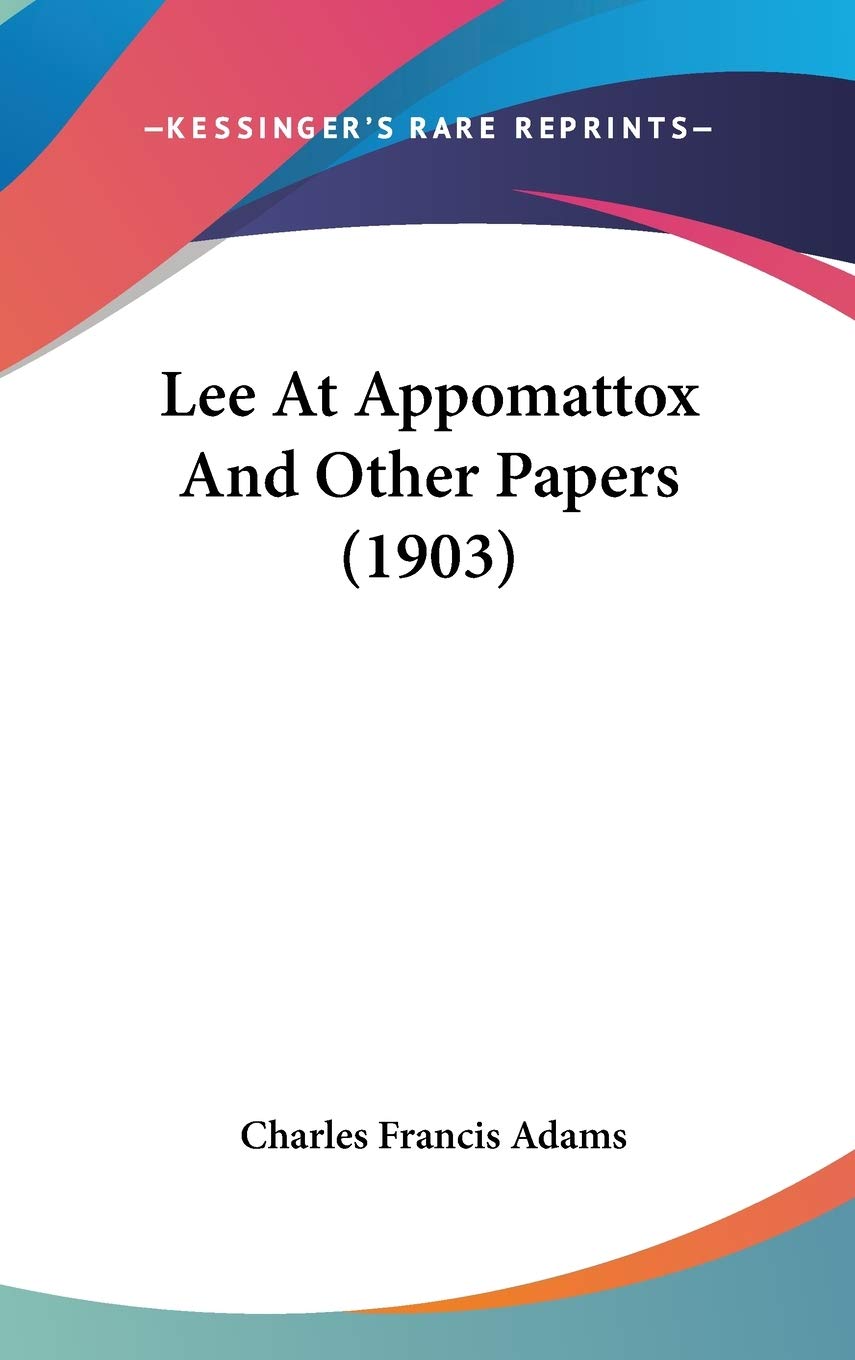 Lee At Appomattox And Other Papers (1903) Politics & History