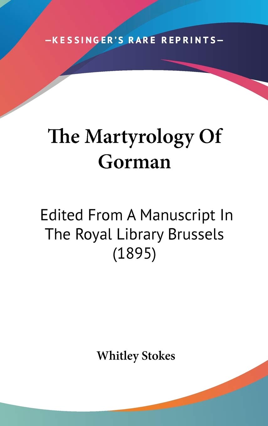 The Martyrology Of Gorman: Edited From A Manuscript In The Royal Library Brussels (1895) Essays & Short Stories