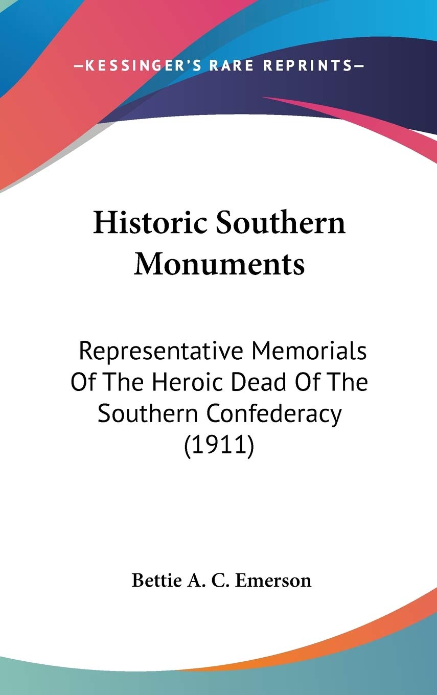Historic Southern Monuments: Representative Memorials Of The Heroic Dead Of The Southern Confederacy (1911) Death & Mourning