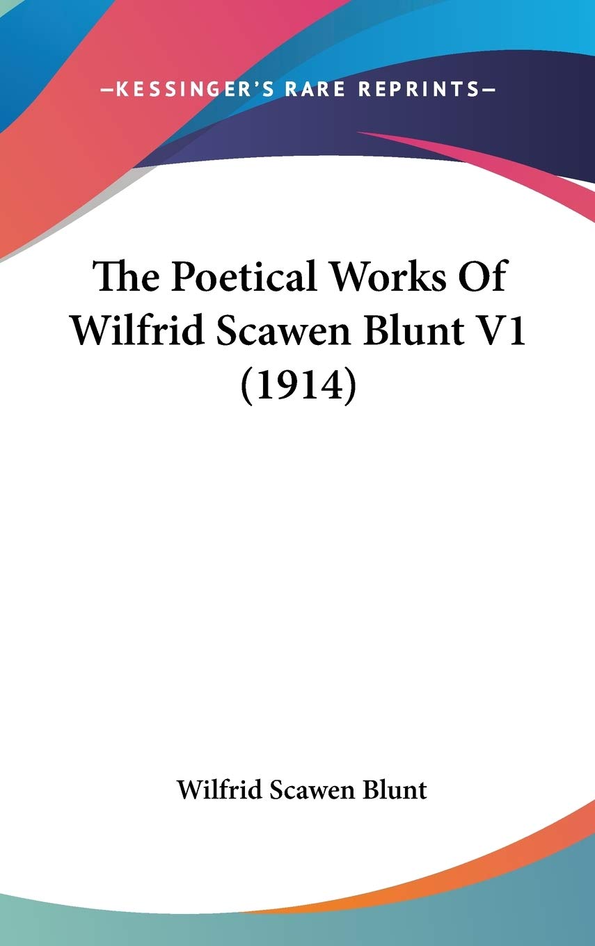 The Poetical Works Of Wilfrid Scawen Blunt V1 (1914) Poetry