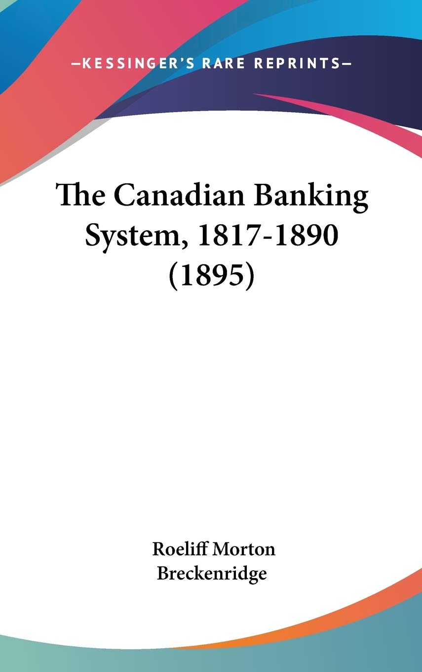 The Canadian Banking System, 1817-1890 (1895) Contemporary literature