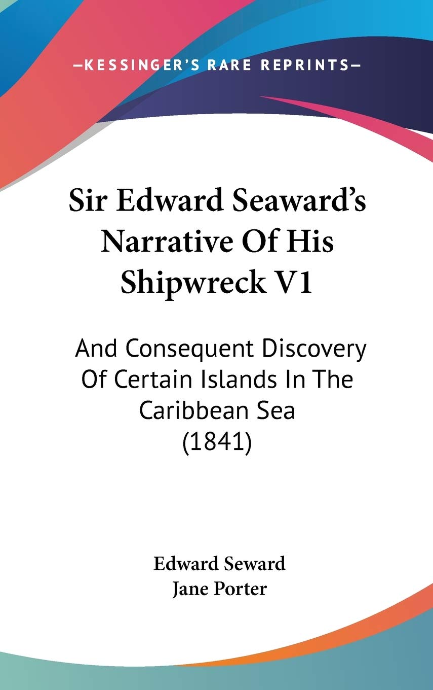 Sir Edward Seaward's Narrative Of His Shipwreck V1: And Consequent Discovery Of Certain Islands In The Caribbean Sea (1841) Geology & Geography