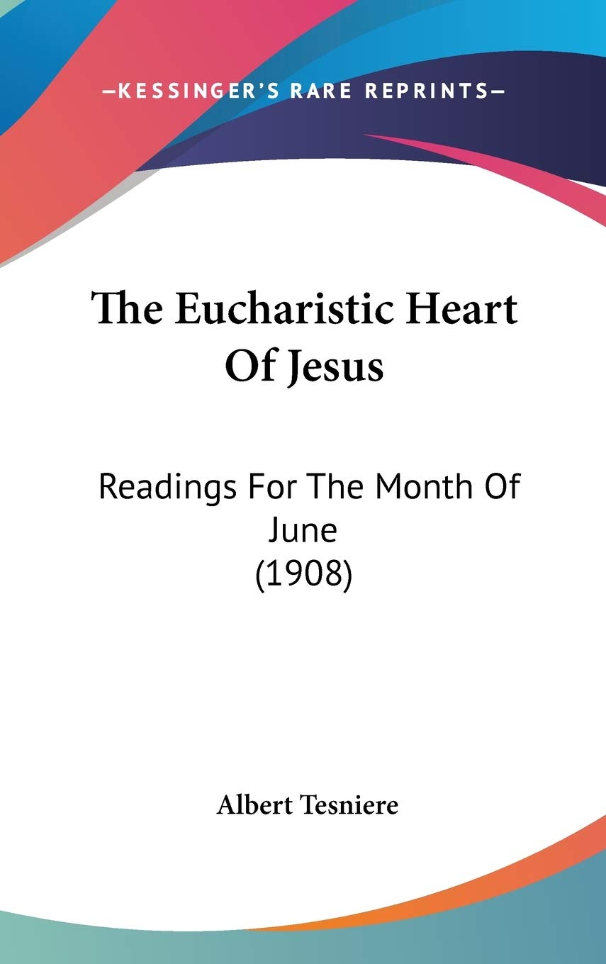 The Eucharistic Heart Of Jesus: Readings For The Month Of June (1908) Religion & Esotericism