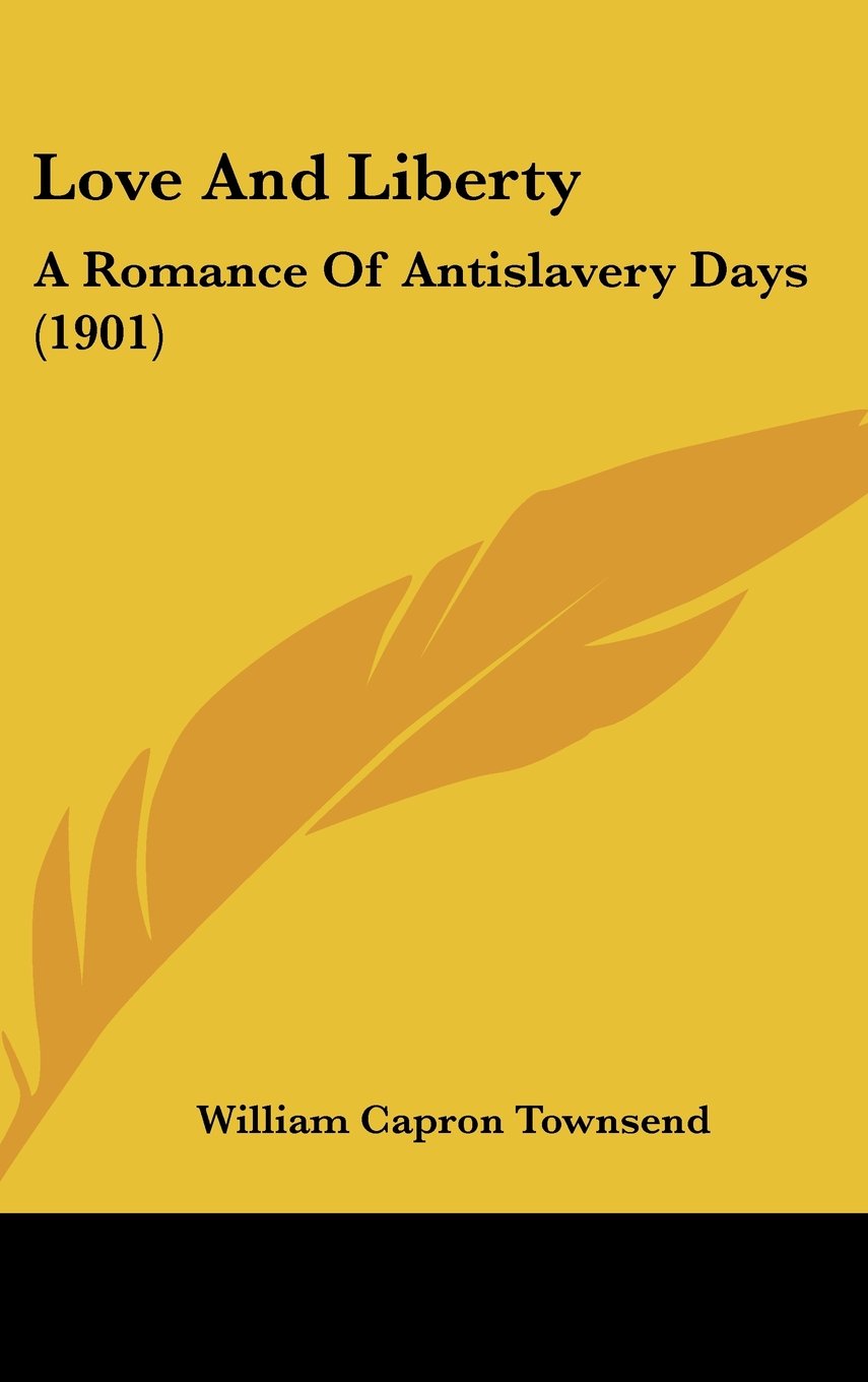 Love And Liberty: A Romance Of Antislavery Days (1901) Books