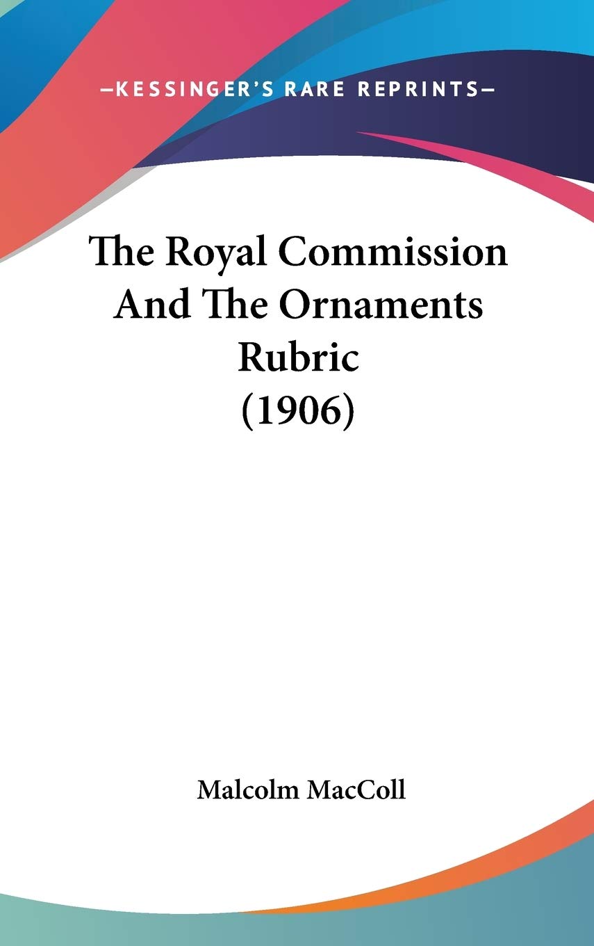 The Royal Commission And The Ornaments Rubric (1906) Biographies & Memoirs