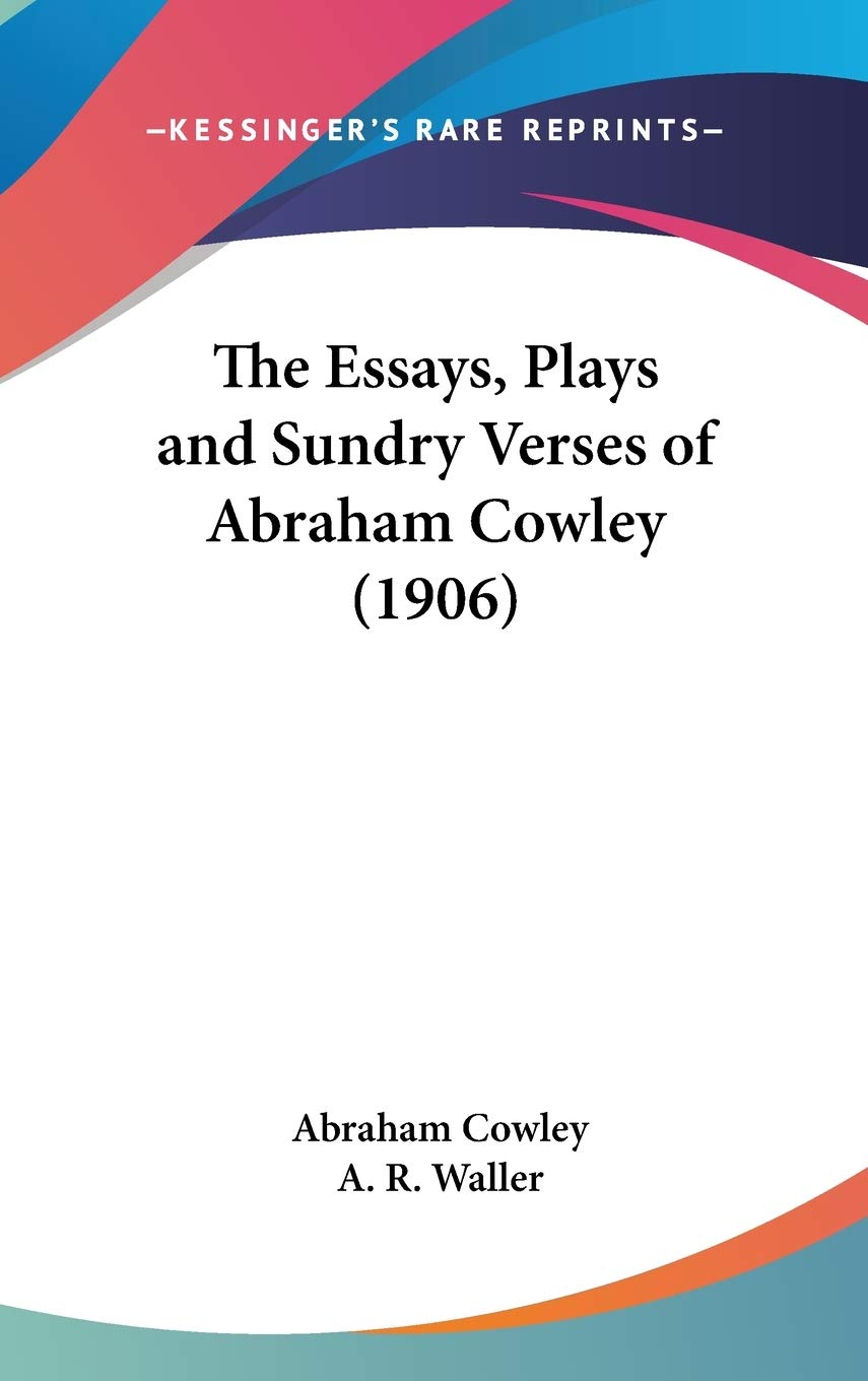 The Essays, Plays and Sundry Verses of Abraham Cowley Essays & Short Stories