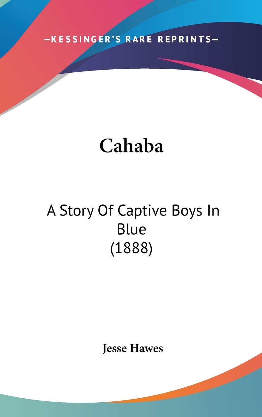 Cahaba: A Story Of Captive Boys In Blue (1888) Memories