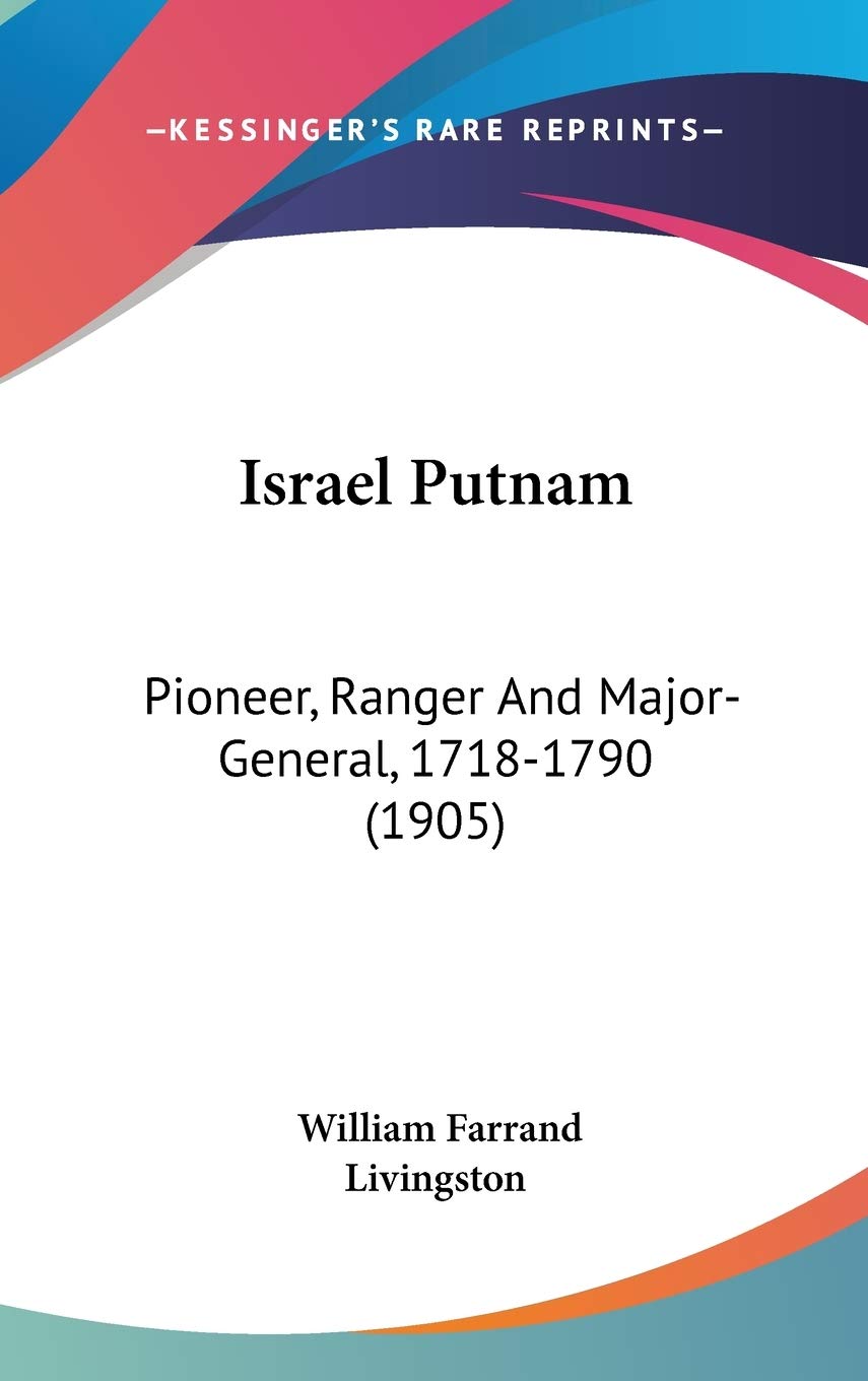 Israel Putnam: Pioneer, Ranger And Major-General, 1718-1790 (1905) Social Sciences