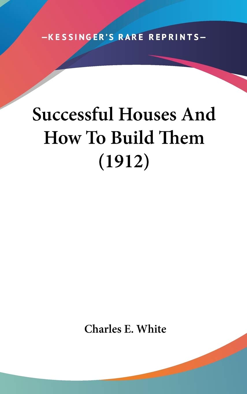 Successful Houses and How to Build Them Business, Finance & Career