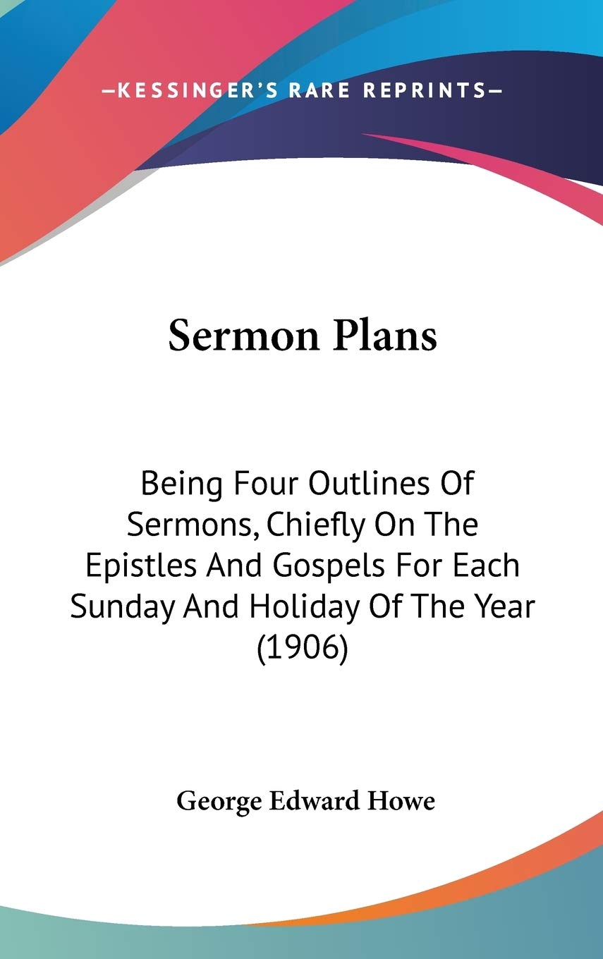 Sermon Plans: Being Four Outlines Of Sermons, Chiefly On The Epistles And Gospels For Each Sunday And Holiday Of The Year (1906) Religion & Esotericism