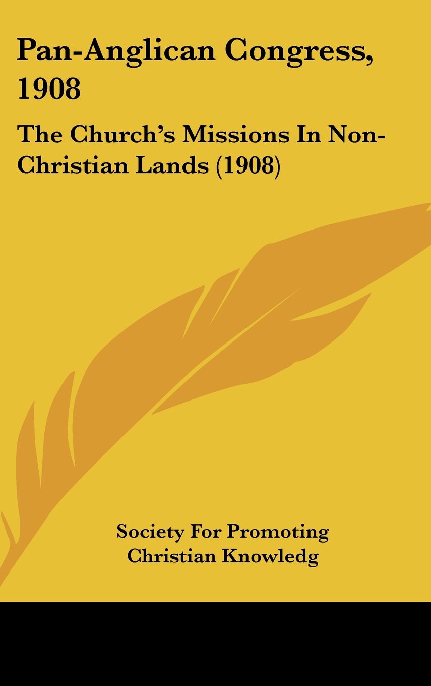 Pan-Anglican Congress, 1908: The Church's Missions In Non-Christian Lands (1908) Books