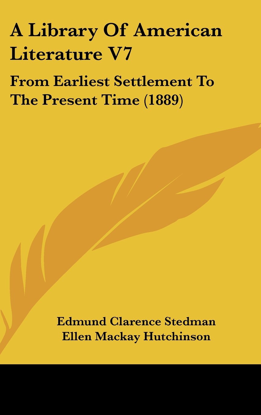 A Library Of American Literature V7: From Earliest Settlement To The Present Time (1889) Books