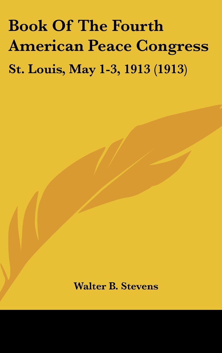 Book Of The Fourth American Peace Congress: St. Louis, May 1-3, 1913 (1913) Books