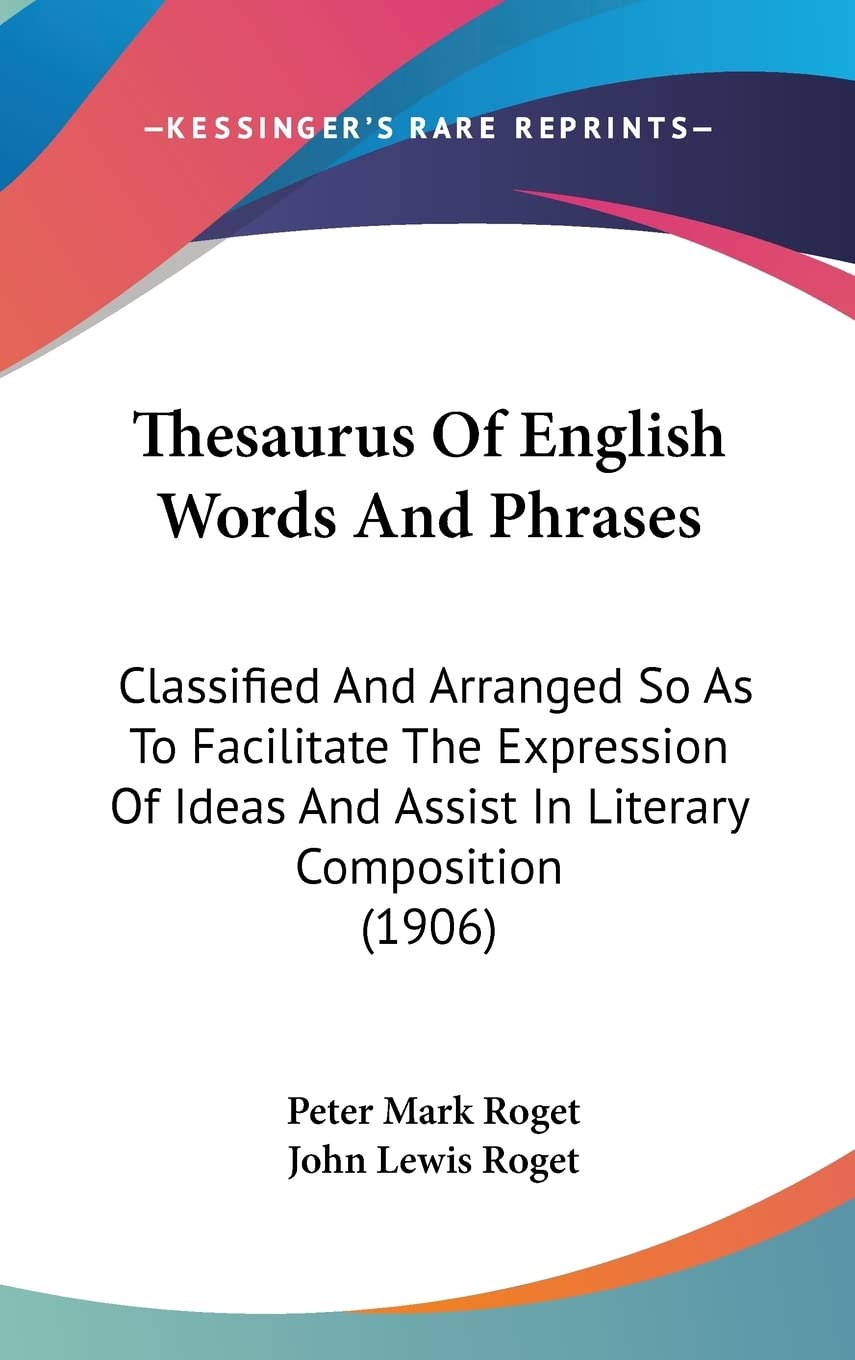 Thesaurus Of English Words And Phrases: Classified And Arranged So As To Facilitate The Expression Of Ideas And Assist In Literary Composition (1906) Reference Books