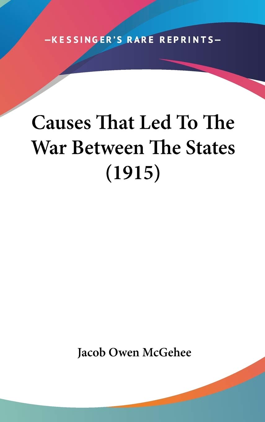 Causes That Led To The War Between The States (1915) Politics & History