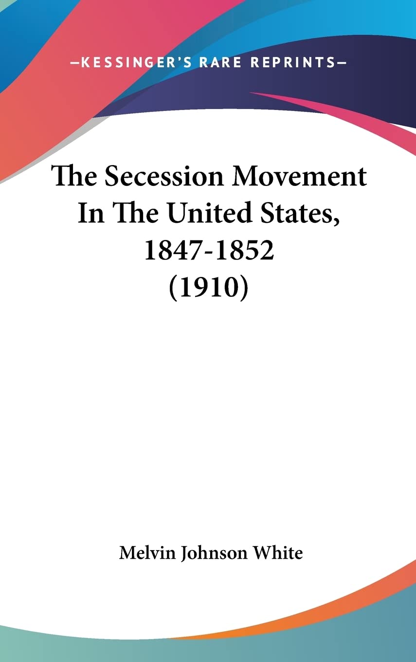 The Secession Movement In The United States, 1847-1852 (1910) Social Sciences