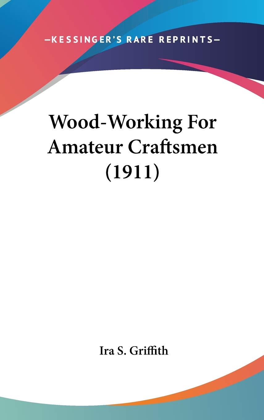 Wood-Working For Amateur Craftsmen (1911) Hobbies & Crafts