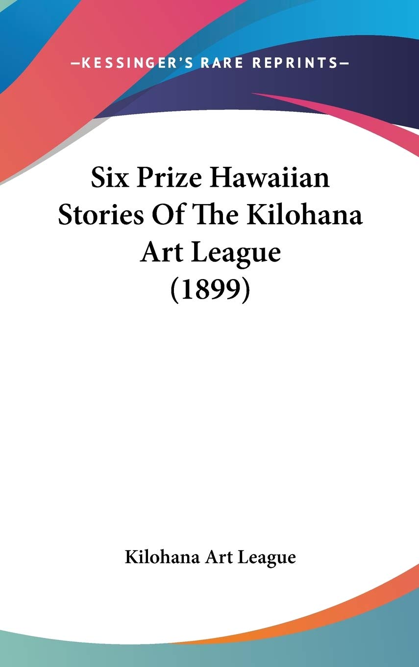 Six Prize Hawaiian Stories Of The Kilohana Art League (1899) Memories