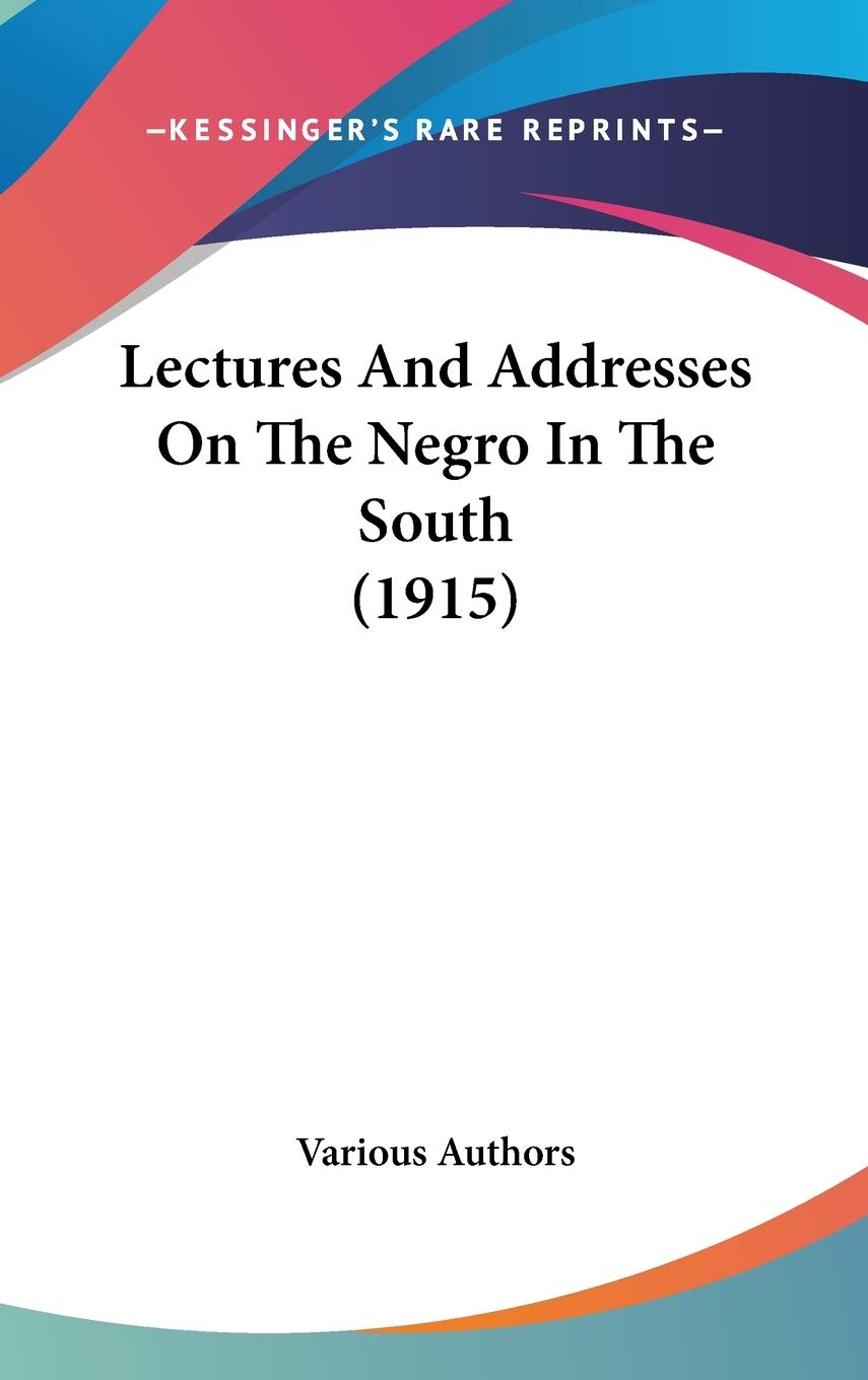 Lectures And Addresses On The Negro In The South (1915) Social Sciences