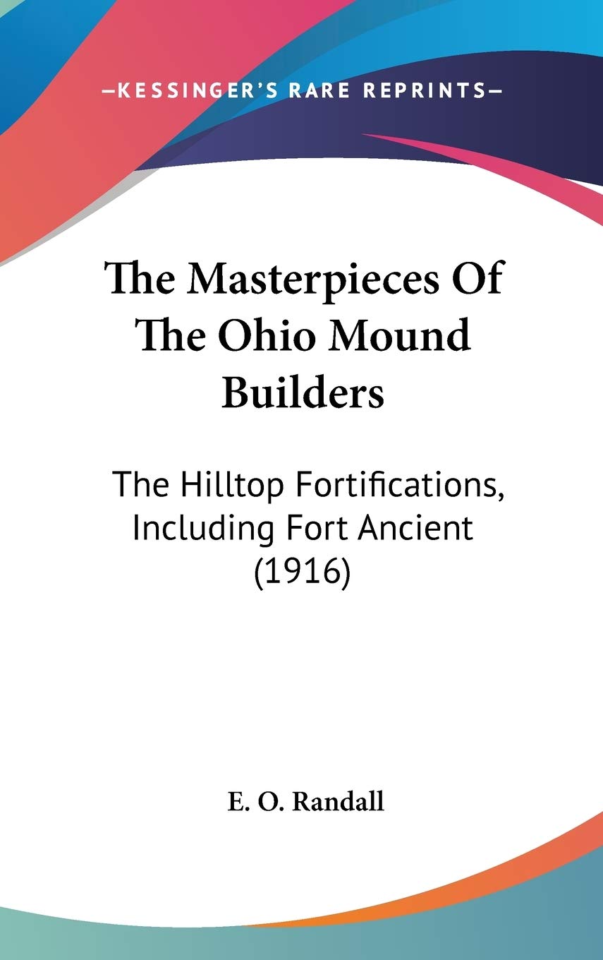 The Masterpieces Of The Ohio Mound Builders: The Hilltop Fortifications, Including Fort Ancient (1916) Philosophy