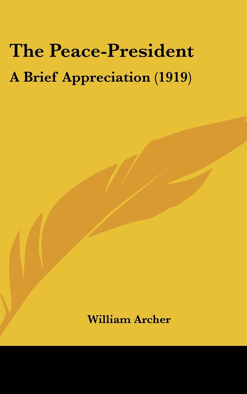 The Peace-President: A Brief Appreciation (1919) Books