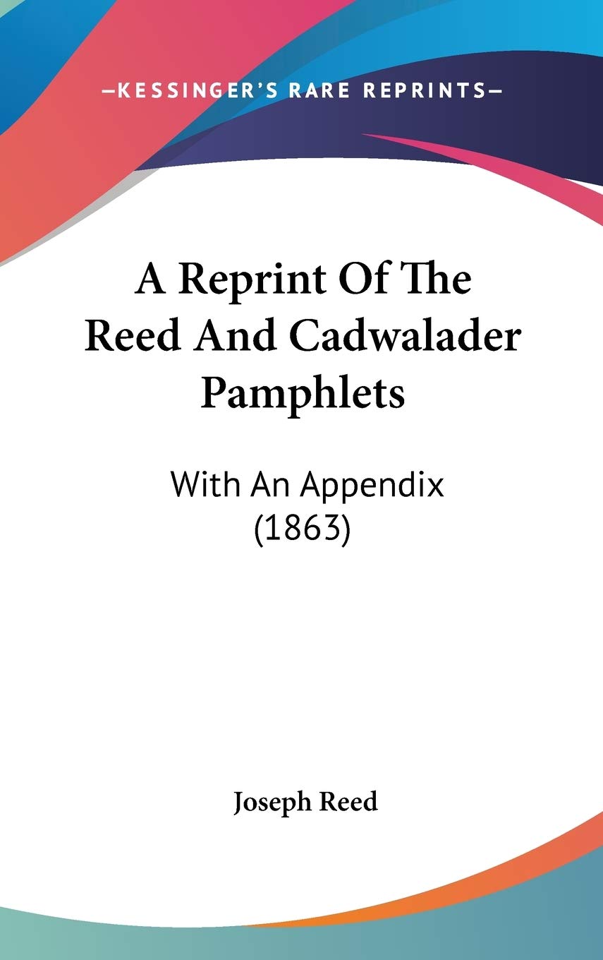 A Reprint Of The Reed And Cadwalader Pamphlets: With An Appendix (1863) Philosophy