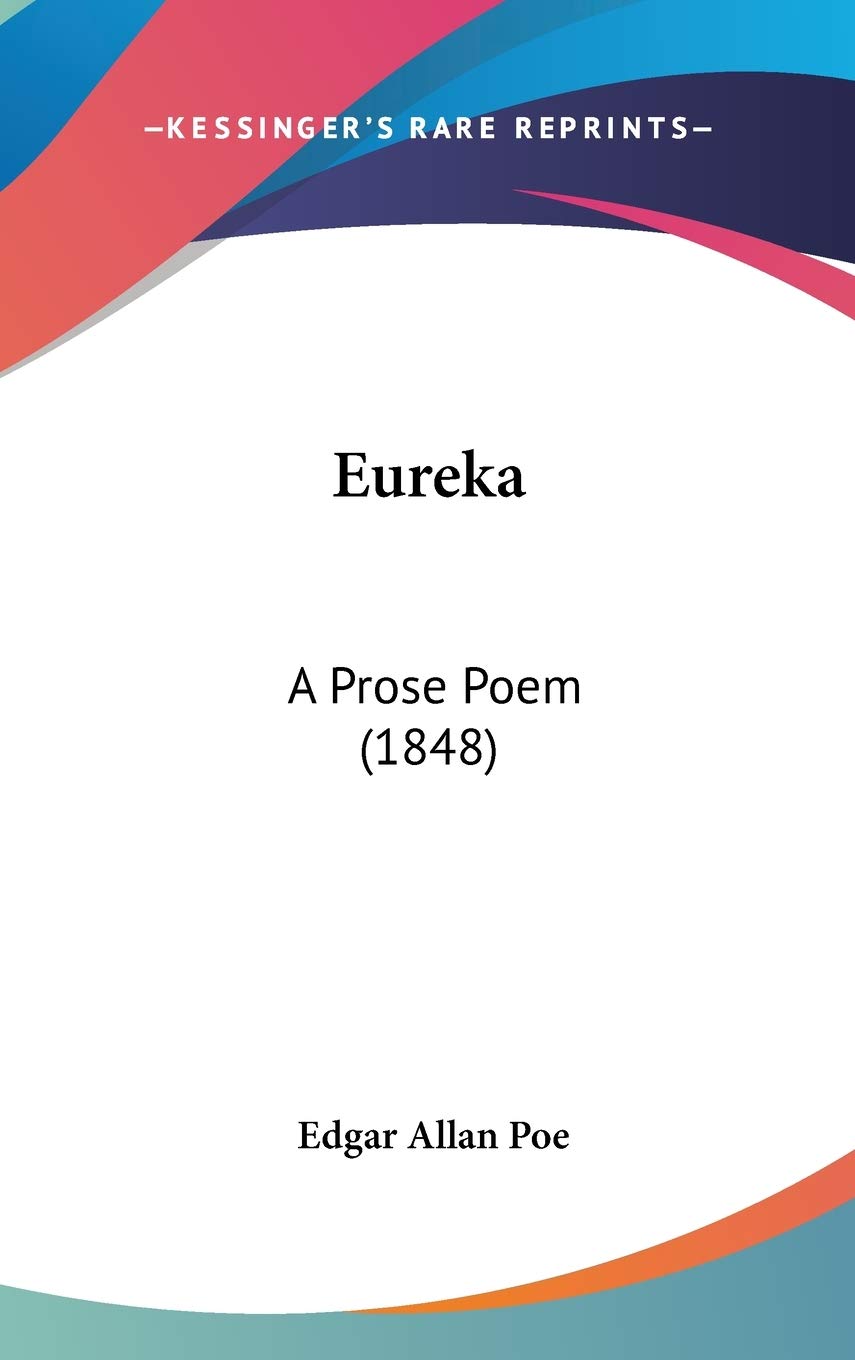 Eureka: A Prose Poem: A Prose Poem (1848) Essays & Short Stories