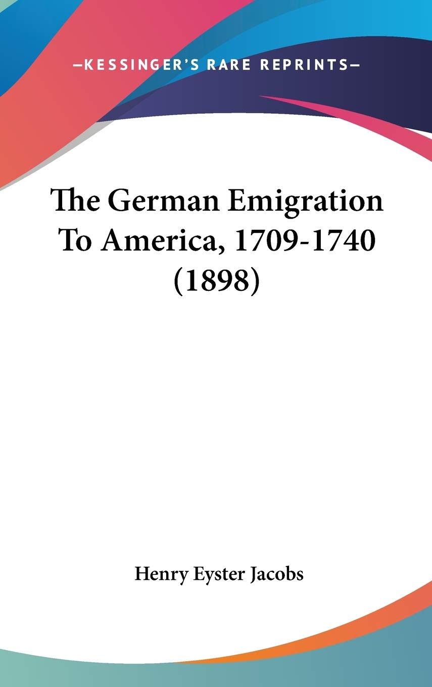 The German Emigration To America, 1709-1740 (1898) Contemporary literature