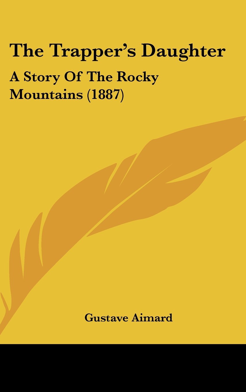 The Trapper's Daughter: A Story Of The Rocky Mountains (1887) Memories