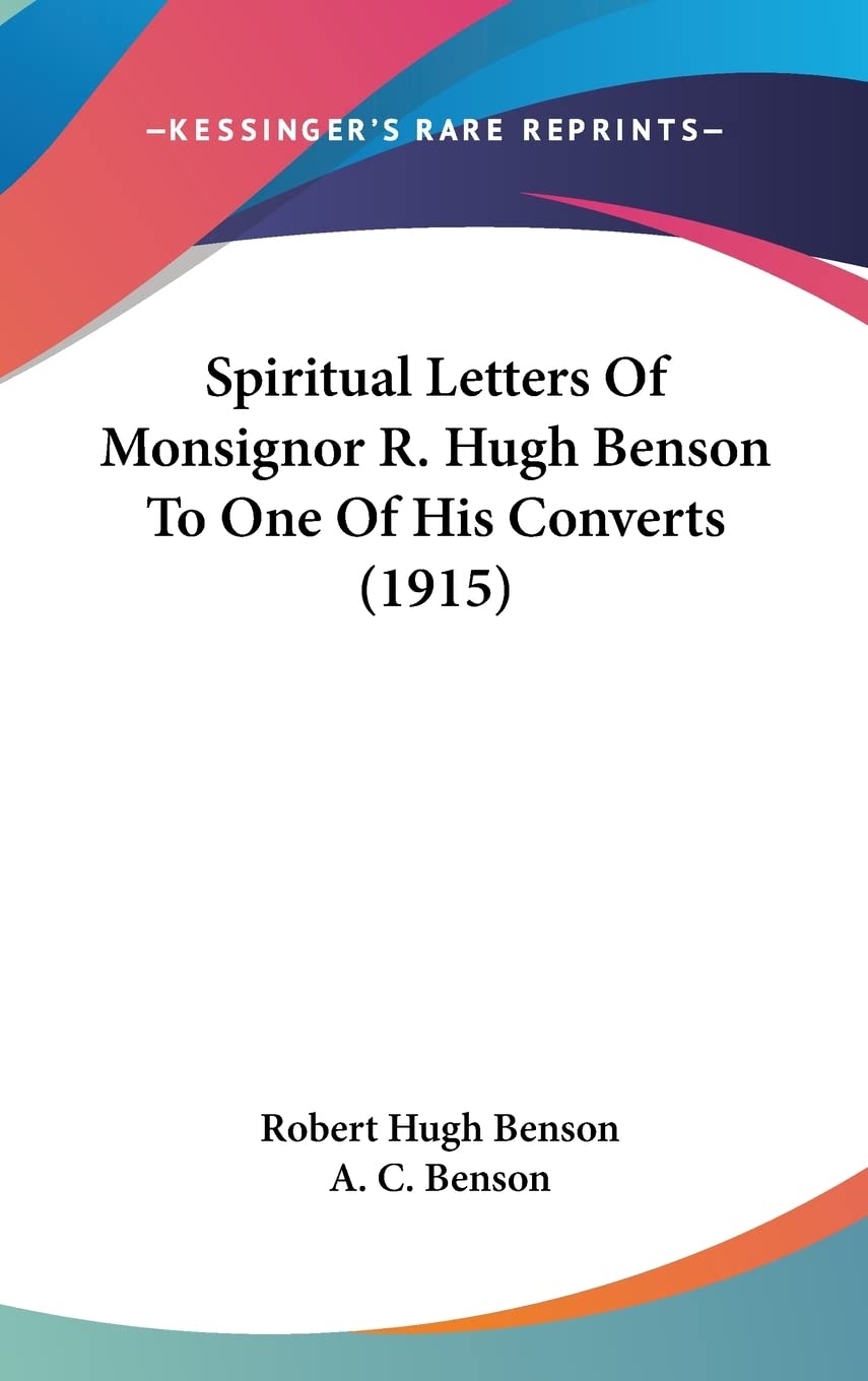 Spiritual Letters Of Monsignor R. Hugh Benson To One Of His Converts (1915) Books