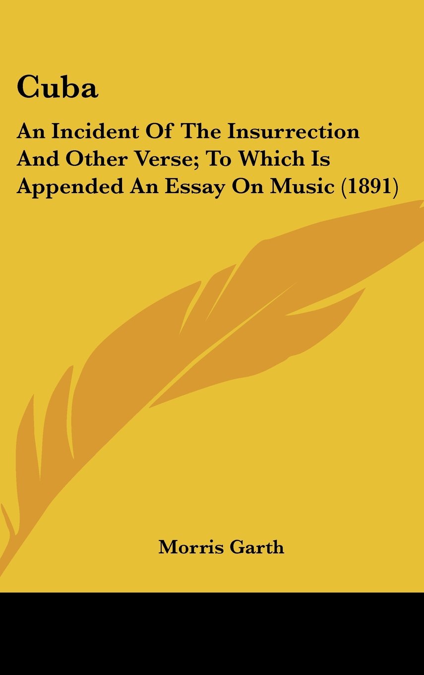 Cuba: An Incident Of The Insurrection And Other Verse; To Which Is Appended An Essay On Music (1891) Books