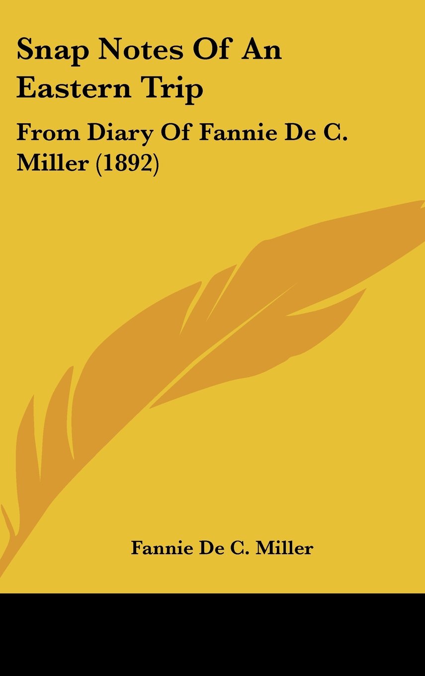 Snap Notes Of An Eastern Trip: From Diary Of Fannie De C. Miller (1892) Books