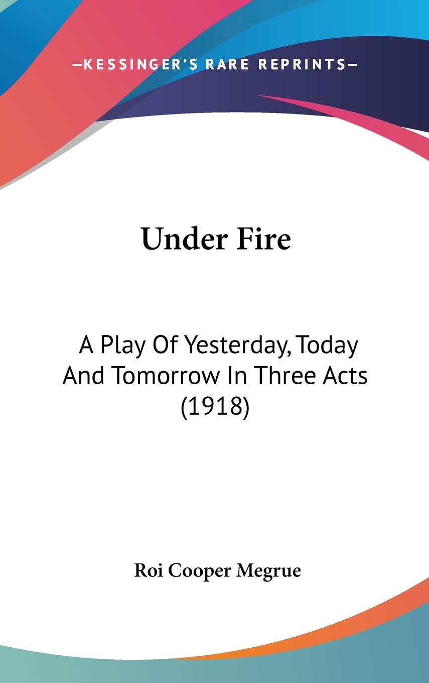 Under Fire: A Play Of Yesterday, Today And Tomorrow In Three Acts (1918) Film, Art & Culture