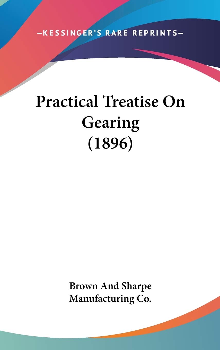 Practical Treatise On Gearing (1896) Philosophy