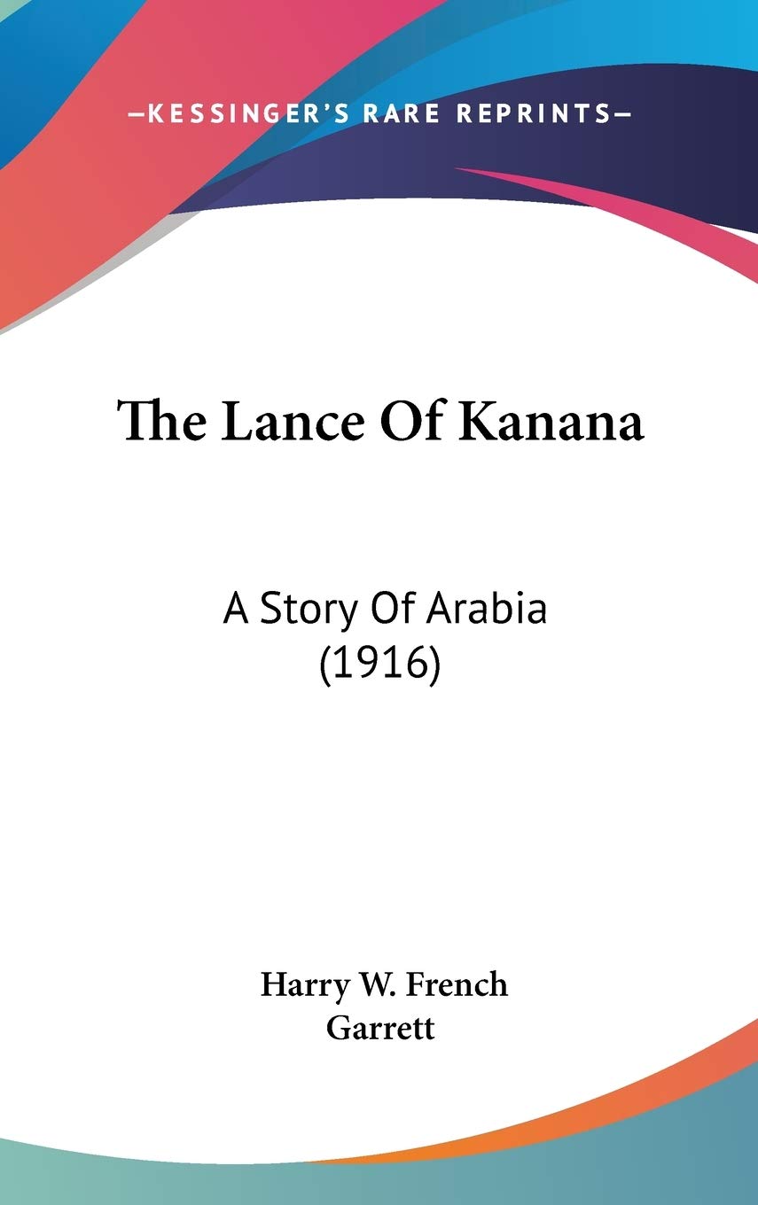 The Lance of Kanana: A Story of Arabia: A Story Of Arabia (1916) Fantasy & Sci-Fi