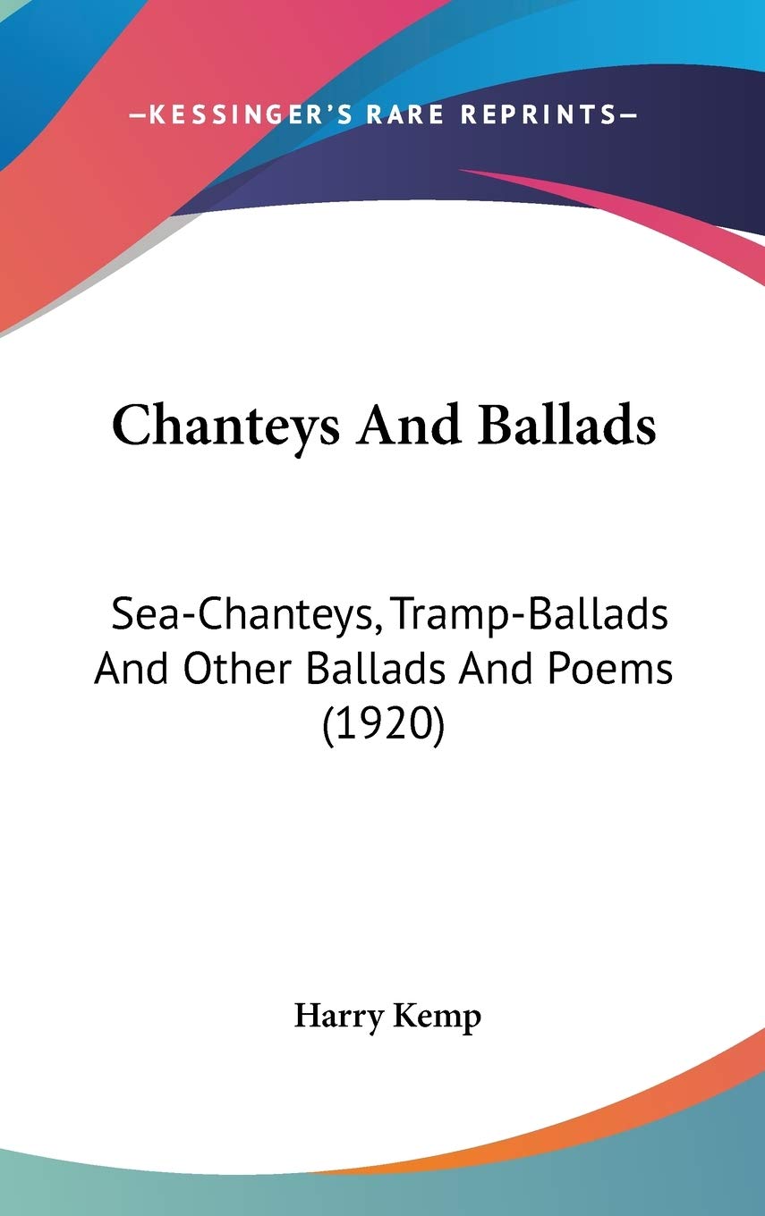Chanteys And Ballads: Sea-Chanteys, Tramp-Ballads And Other Ballads And Poems (1920) Poetry
