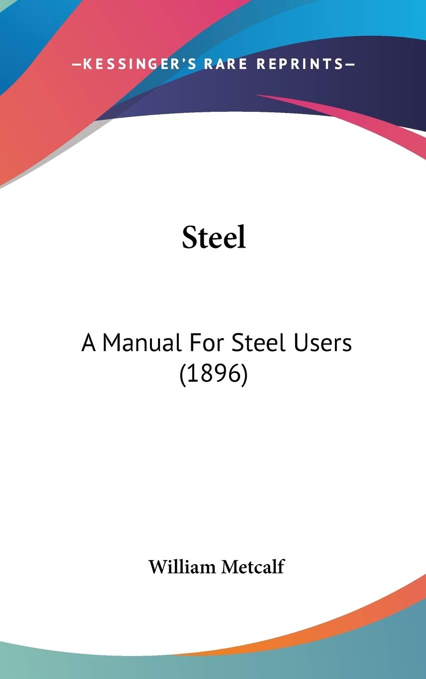Steel: A Manual For Steel Users (1896) Reference Books