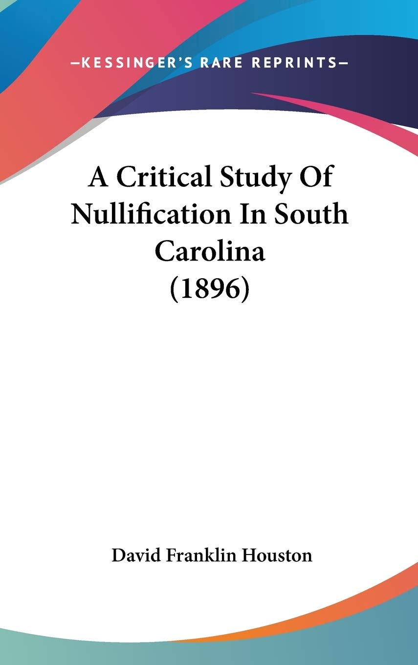 A Critical Study Of Nullification In South Carolina (1896) Essays & Short Stories
