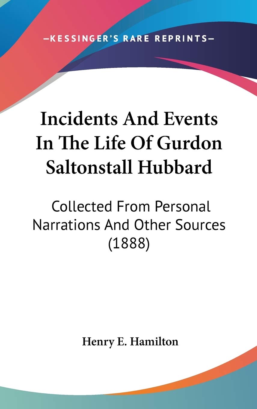 Incidents And Events In The Life Of Gurdon Saltonstall Hubbard: Collected From Personal Narrations And Other Sources (1888) Art & Literature