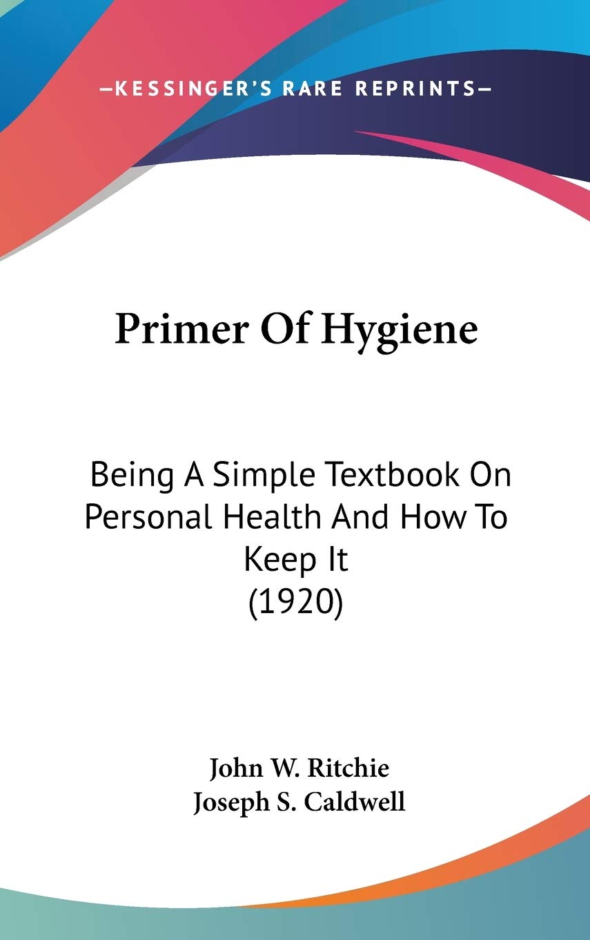 Primer Of Hygiene: Being A Simple Textbook On Personal Health And How To Keep It (1920) Medicine
