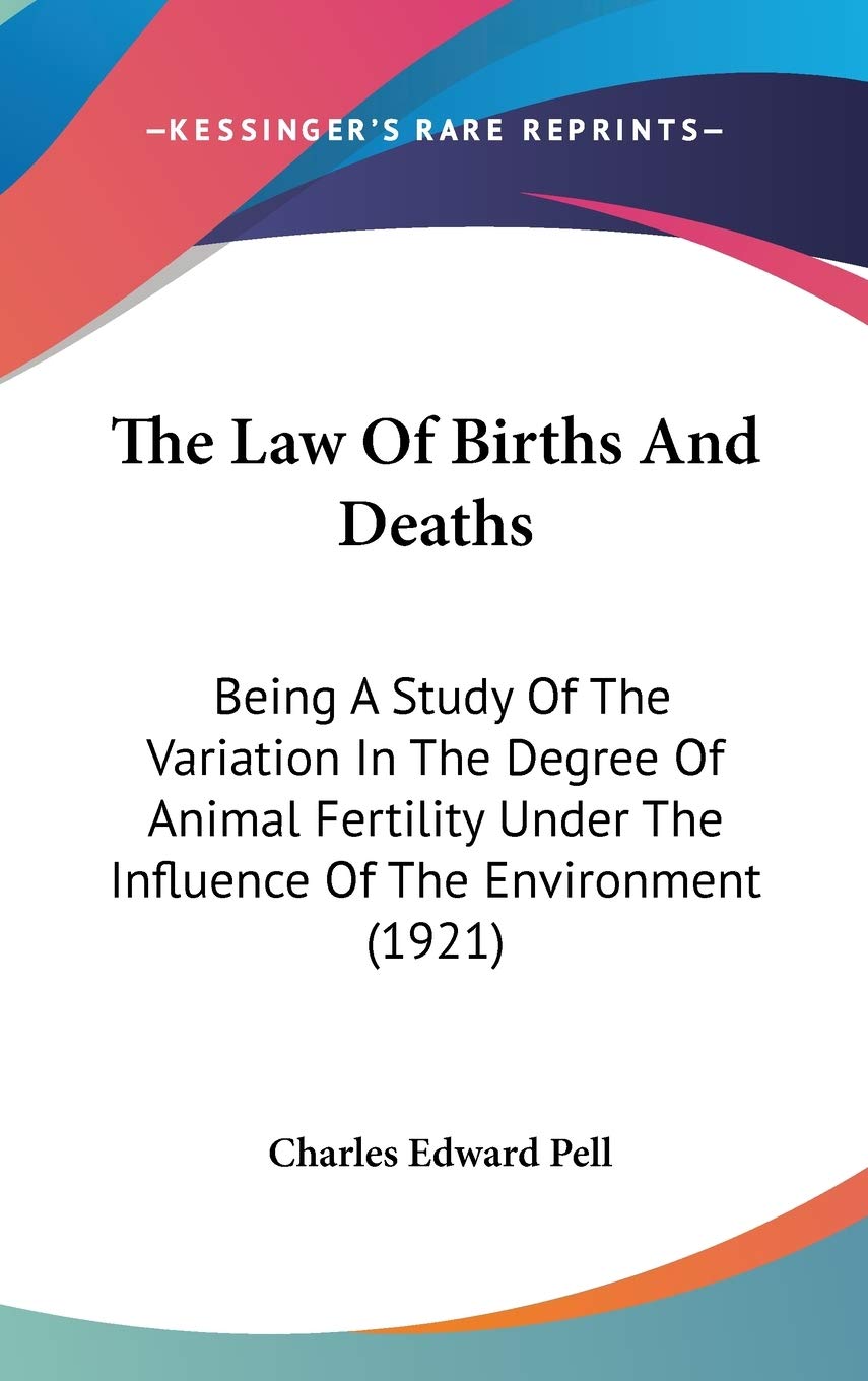 The Law Of Births And Deaths: Being A Study Of The Variation In The Degree Of Animal Fertility Under The Influence Of The Environment (1921) Mathematics