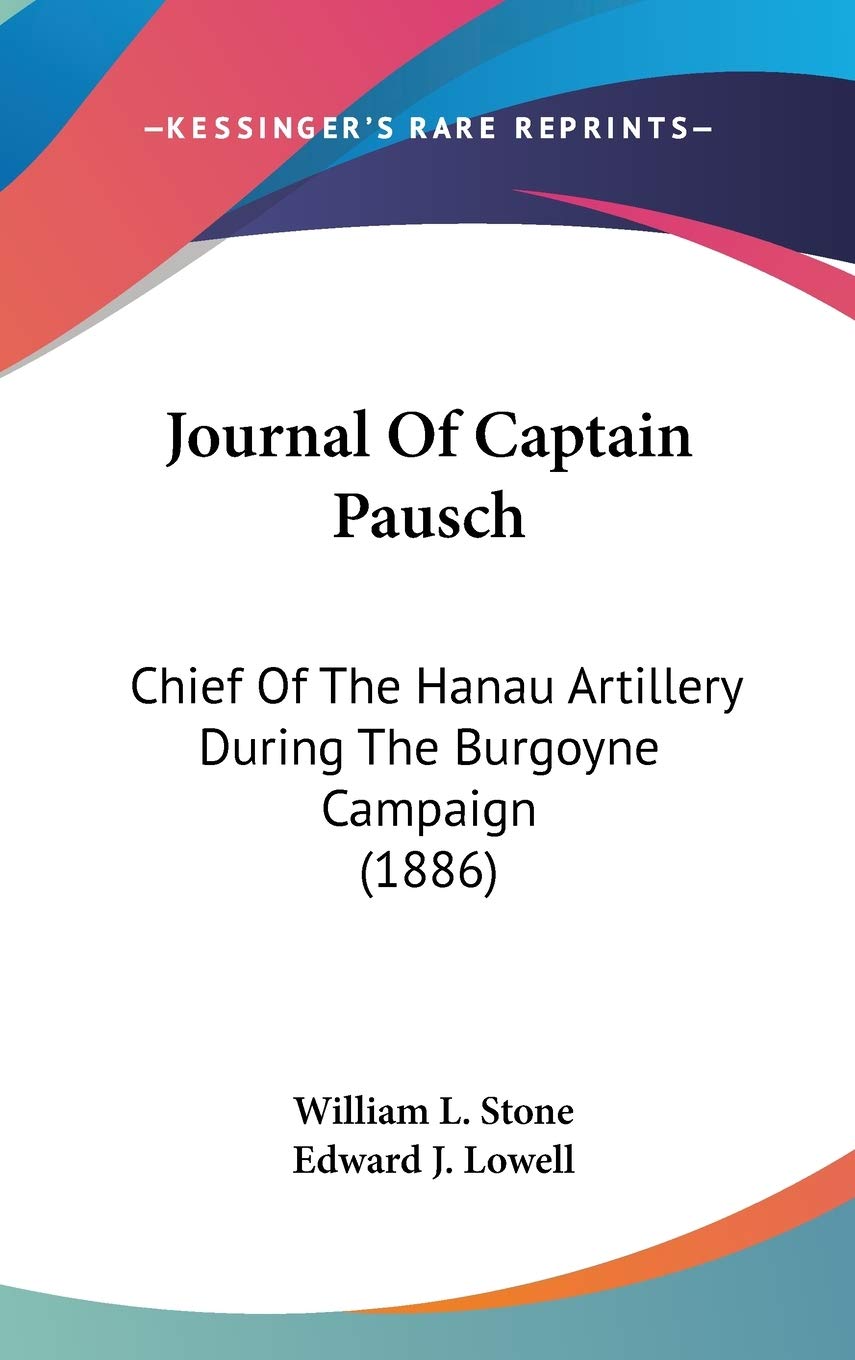 Journal Of Captain Pausch: Chief Of The Hanau Artillery During The Burgoyne Campaign (1886) Essays & Short Stories