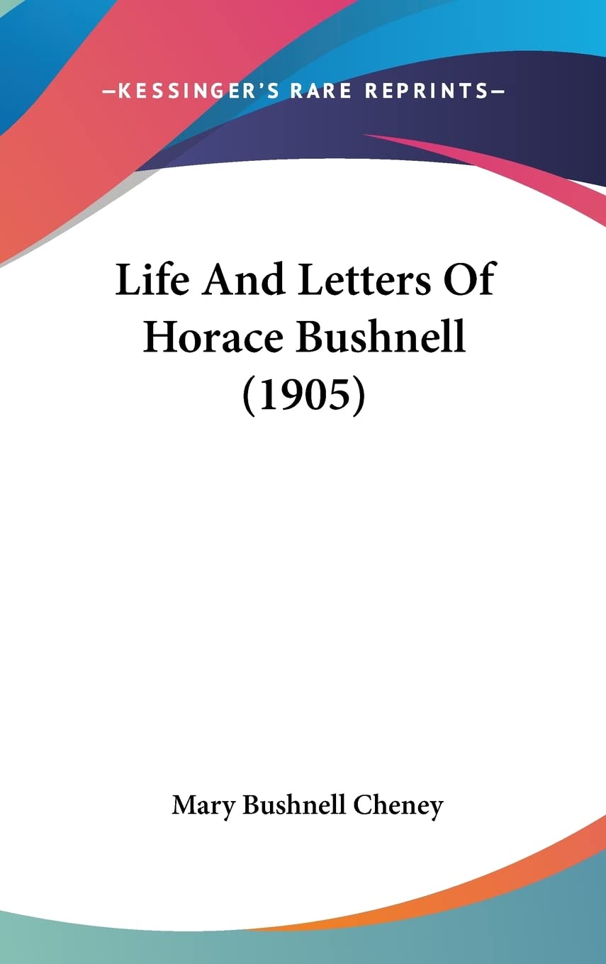 Life And Letters Of Horace Bushnell (1905) Essays & Short Stories