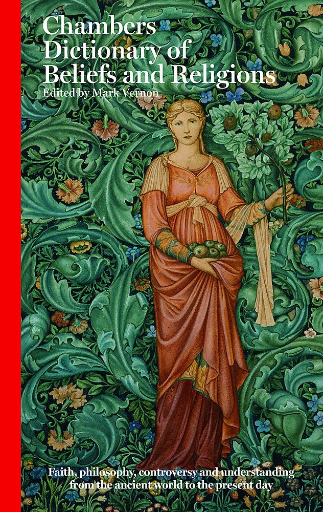 Chambers Dictionary of Beliefs and Religions: Faith, Philosophy, Controversy and Understanding from the Ancient World to the Present Day Learning & Reference