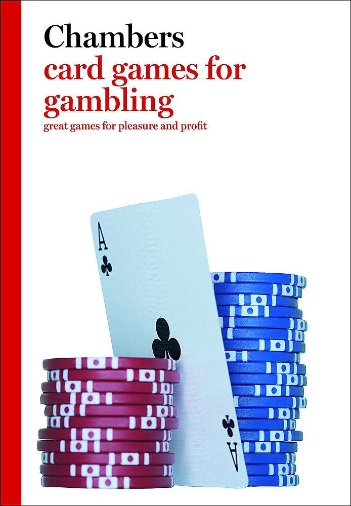 Chambers Card Games for Gambling: Great Games for Pleasure and Profit Leisure & Fun