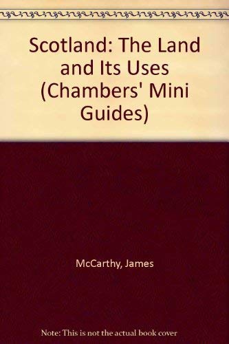 Scotland: The Land and Its Uses (Chambers' Mini Guides S.) Leisure, Home & Garden