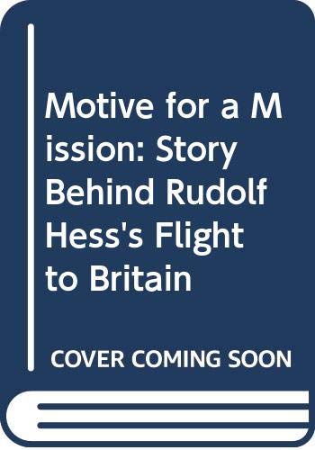 Motive for a Mission: Story Behind Rudolf Hess's Flight to Britain Books